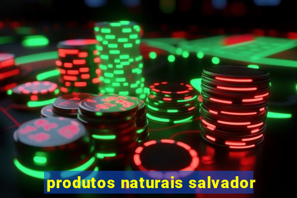 produtos naturais salvador